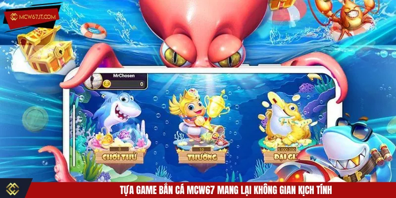 Bắn cá MCW67 chủ đề phong phú nâng cao trải nghiệm