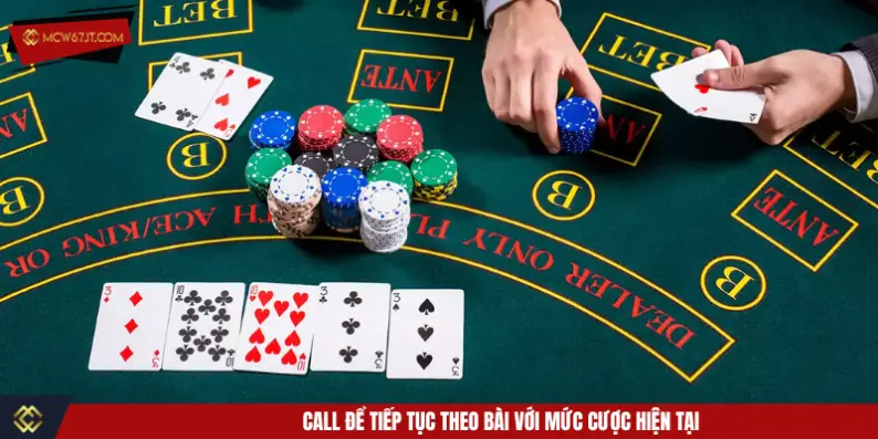 Call để tiếp tục theo bài với mức cược hiện tại