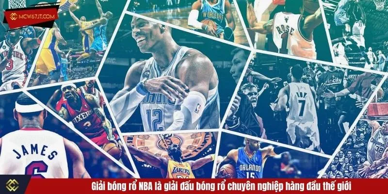 Giải bóng rổ NBA là giải đấu bóng rổ chuyên nghiệp hàng đầu thế giới