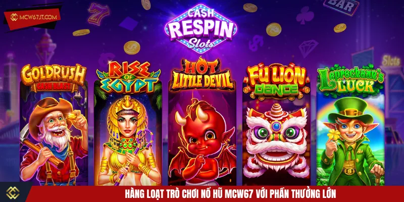 Khám phá vô vàn siêu phẩm slot thú vị nhận thưởng lớn
