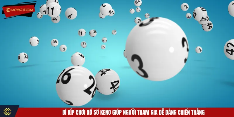 Tận dụng các mẹo để tăng cơ hội thắng khi cược xổ số Keno