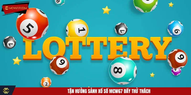 Xổ số MCW67 với không gian hiện đại nhưng quen thuộc